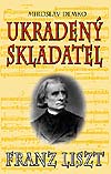  - Stratený syn Slovenska - Franz Liszt - Ukradený skladatel